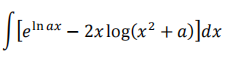 [e!n ax – 2xlog(x² + a)]dx
