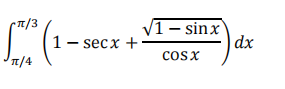 /3
1- secx +
1– sinx
dx
cosx
