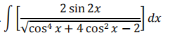 2 sin 2x
dx
Vcost x+ 4 cos² x –2
