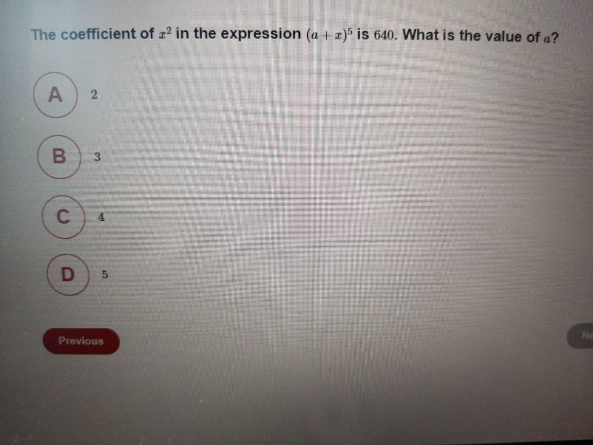 The coefficient of r in the expression (a + x) is 640. What is the value of a?
3.
C
4.
Ne
Previous
