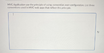 MVC Application use the principle of using convention over configuration List three
conventions used in MVC web apps that reflect this principle.
