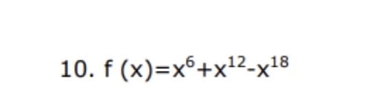 10. f (x)=x°+x2-x18
,12
