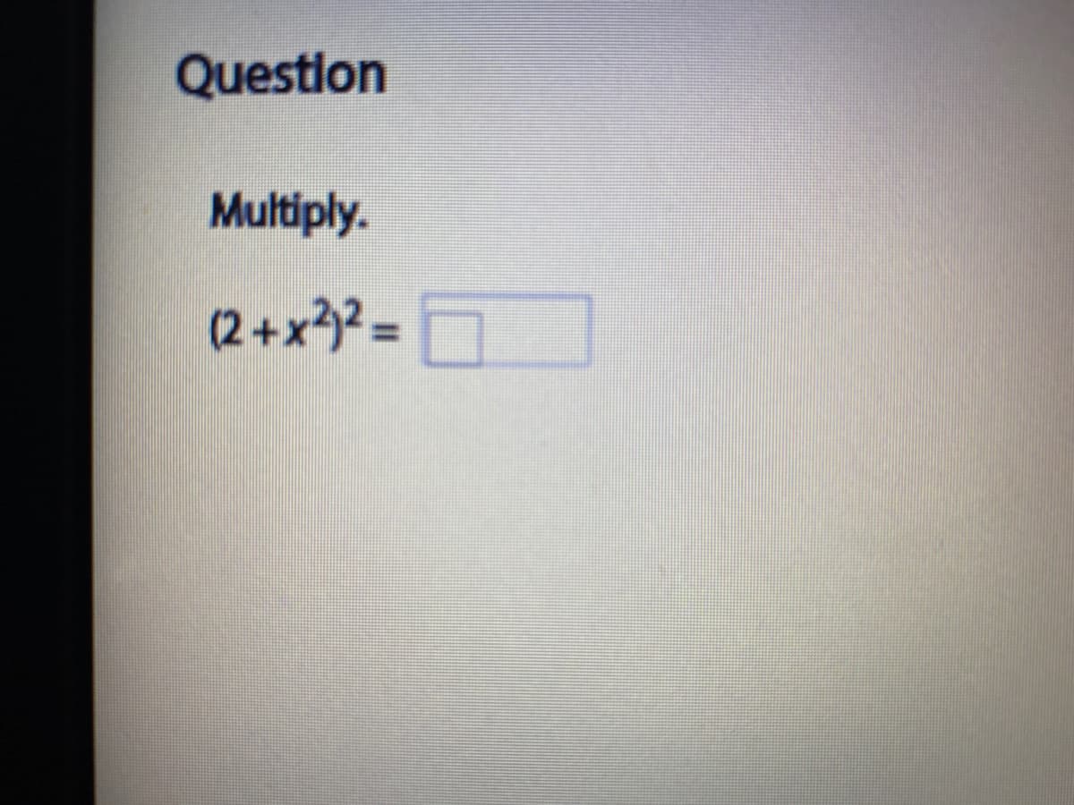 Question
Multiply.
(2+x323=
