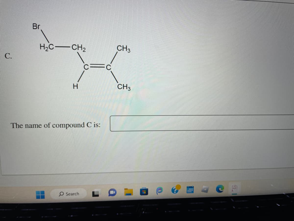 C.
Br
H₂C-CH₂
I
The name of compound C is:
O Search
CH3
CH3