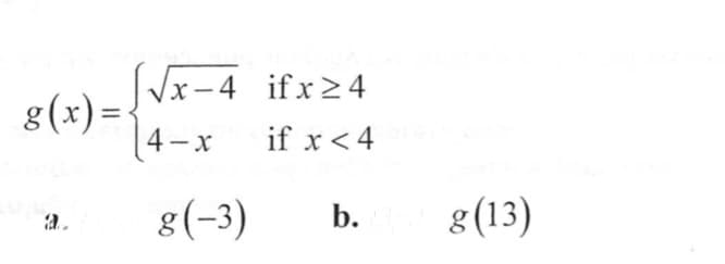 g(x)=Vx-4 ifx24
|4-x
Vx-4 ifx24
if x <4
8(-3)
g(13)
a.
b.
