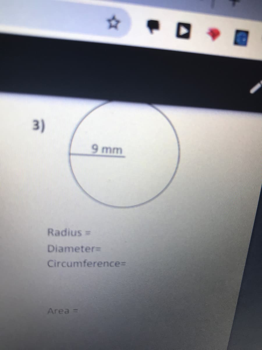 3)
9 mm
Radius=
Diameter=
Circumference%3D
Area =
