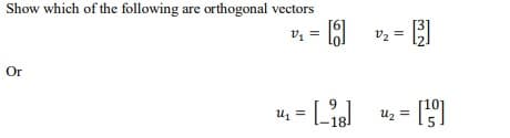 Show which of the following are orthogonal vectors
v2 =
Or
= Ligl
Uz =
18
3.
