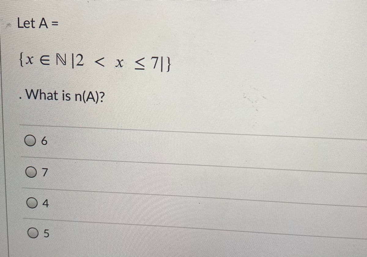 Let A =
{x EN|2 < x <7|}
What is n(A)?
6.
7.
4
05
