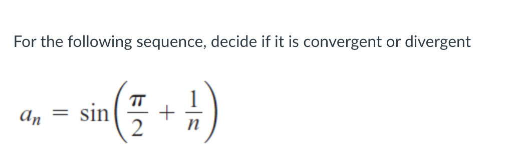 For the following sequence, decide if it is convergent or
divergent
1
TT
sin
2
An
n
