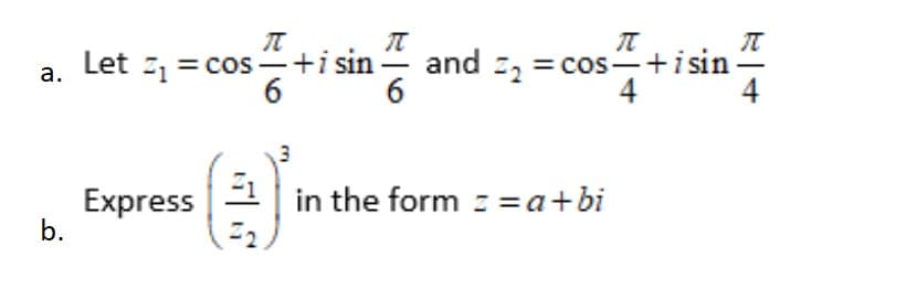 coisin and :, =cos+isin
and 2, = cos–+isin-
4
a. Let = cos
Express
b.
in the form z = a+bi

