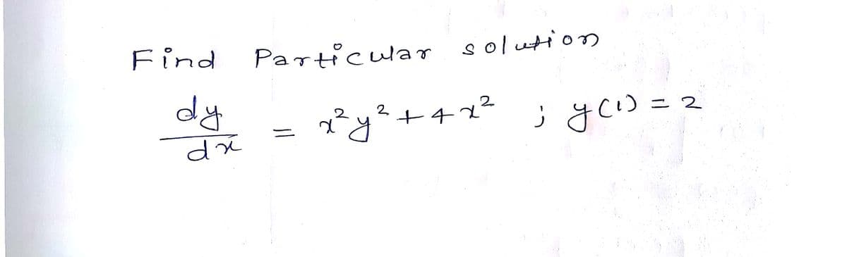 Find
Particular solution
+4x2
; yc) = 2
