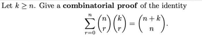 Let kn. Give a combinatorial proof of the identity
· (n + k).
n
r=0
() ()
=