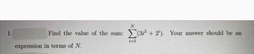 Find the value of the sum:
expression in terms of N.
Σ(3² +2
(3²+2). Your answer should be an
1-5