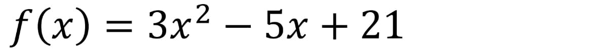 f(x) = 3x² – 5x + 21