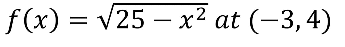 f(x) = √25 - x² at (−3,4)