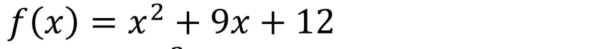 f(x) = x² + 9x + 12