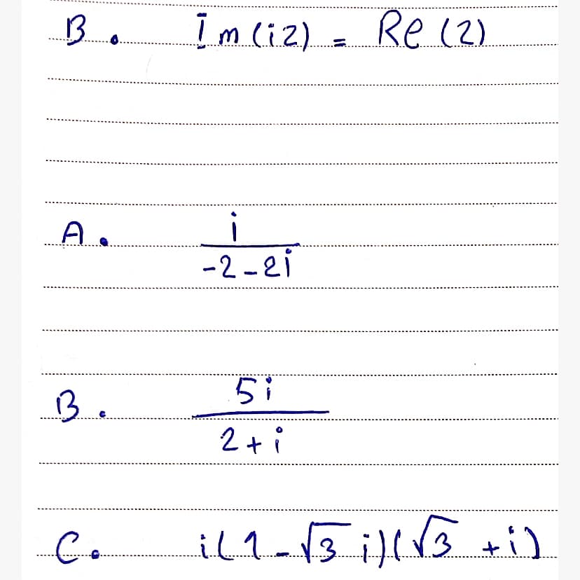 B.
Im liz) = Re (2)
A.
-2 -2i
B.
2+ i
C.
il1_13 i +i)

