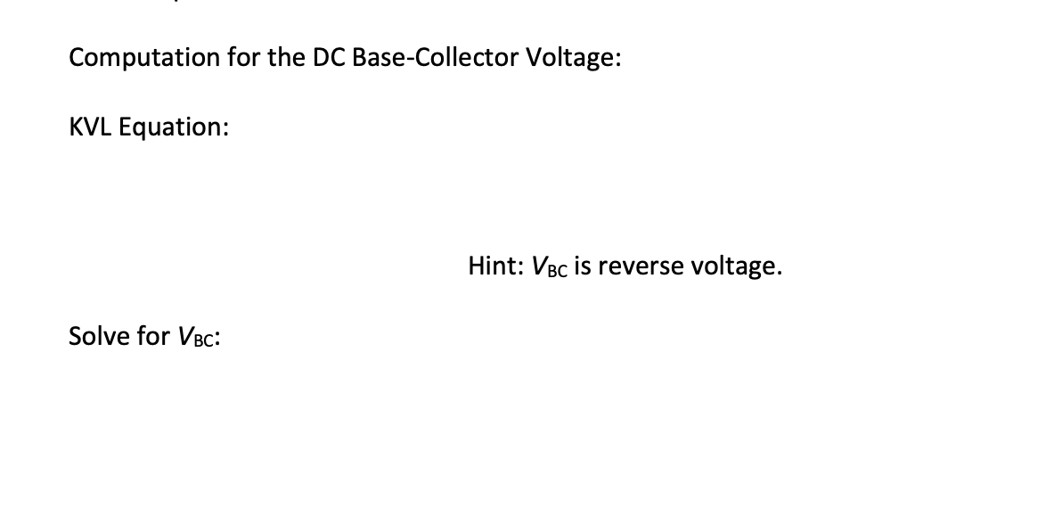 Computation for the DC Base-Collector Voltage:
KVL Equation:
Solve for VBC:
Hint: VBC is reverse voltage.