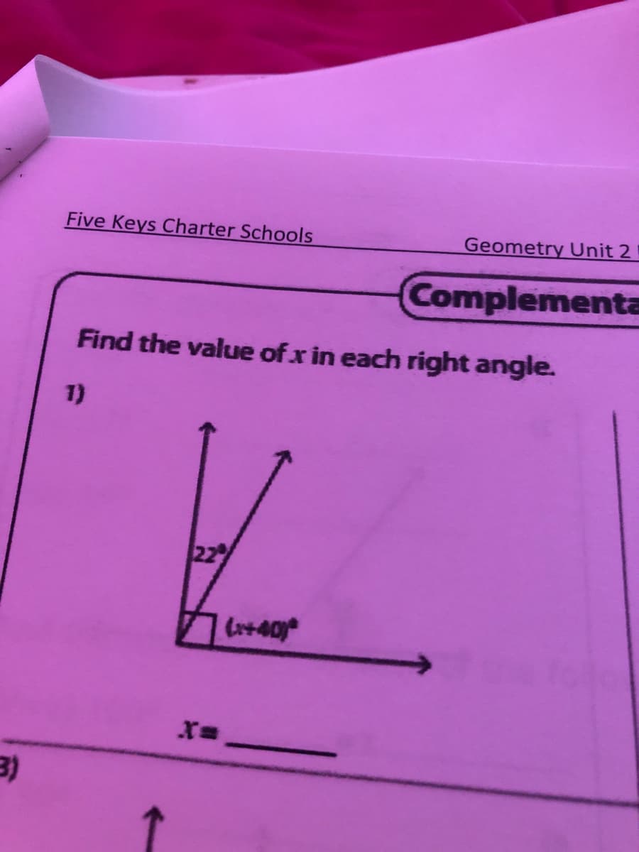 Five Keys Charter Schools
Geometry Unit 2
Complementa
Find the value of x in each right angle.
1)
22
(o+-40)
