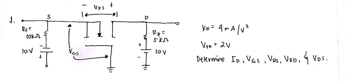 +
Vps
D
Rs =
2p:
10k
부탁해
+
IOV
VGS
LOV
Kn= AnA [v2
mA
Vfn = 2V
Determine ID, VGs, Ves, VeD, & VOS.