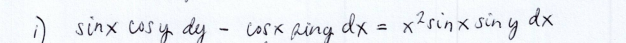 sinx cas y dy -
cosk Ring
dx = x?sinx sin y
dx
%3D
