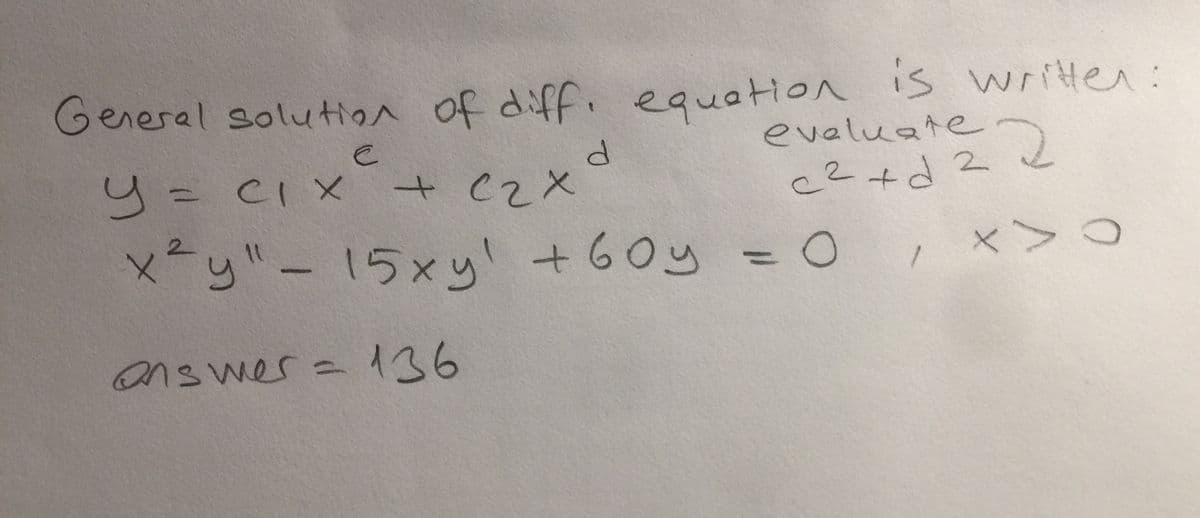 General solution of diff. equation is writter:
P.
+ C2X
eveluate
c2+d2
CI X
13D
メーニー15×y+60y = O
%3D
ans wer= 136
