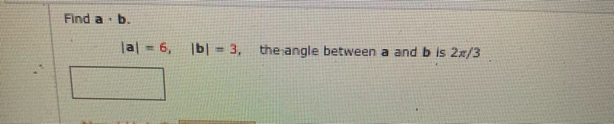 Find a
b.
the angle between a andb is 2x/3

