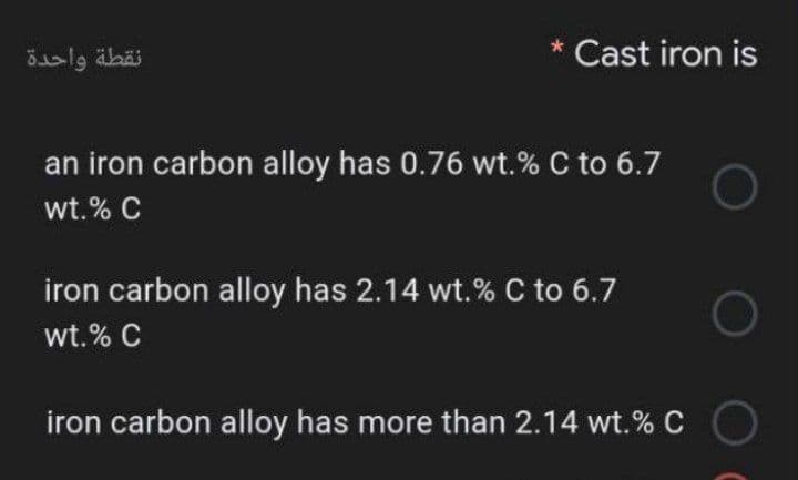 * Cast iron is
an iron carbon alloy has 0.76 wt.% C to 6.7
wt. % C
iron carbon alloy has 2.14 wt.% C to 6.7
wt.% C
iron carbon alloy has more than 2.14 wt.% C
