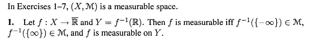 In Exercises 1-7, (X,M) is a measurable space.
R and Y = f-1(R). Then f is measurable iff f-1({-∞}) E M,
1. Let f : X
f-'({0}) E M, and f is measurable on Y.
