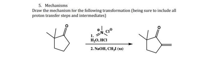 5. Mechanisms
Draw the mechanism for the following transformation (being sure to include all
proton transfer steps and intermediates)
ENCIO
1.
H₂O, HCI
2. NaOH, CH₂I (xs)