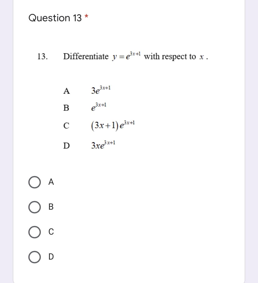 Question 13 *
13.
Differentiate y = e*+1 with respect to x.
A
B
C
(3.x+1)e**
D
D 3.xe*+1
O A
В
D
