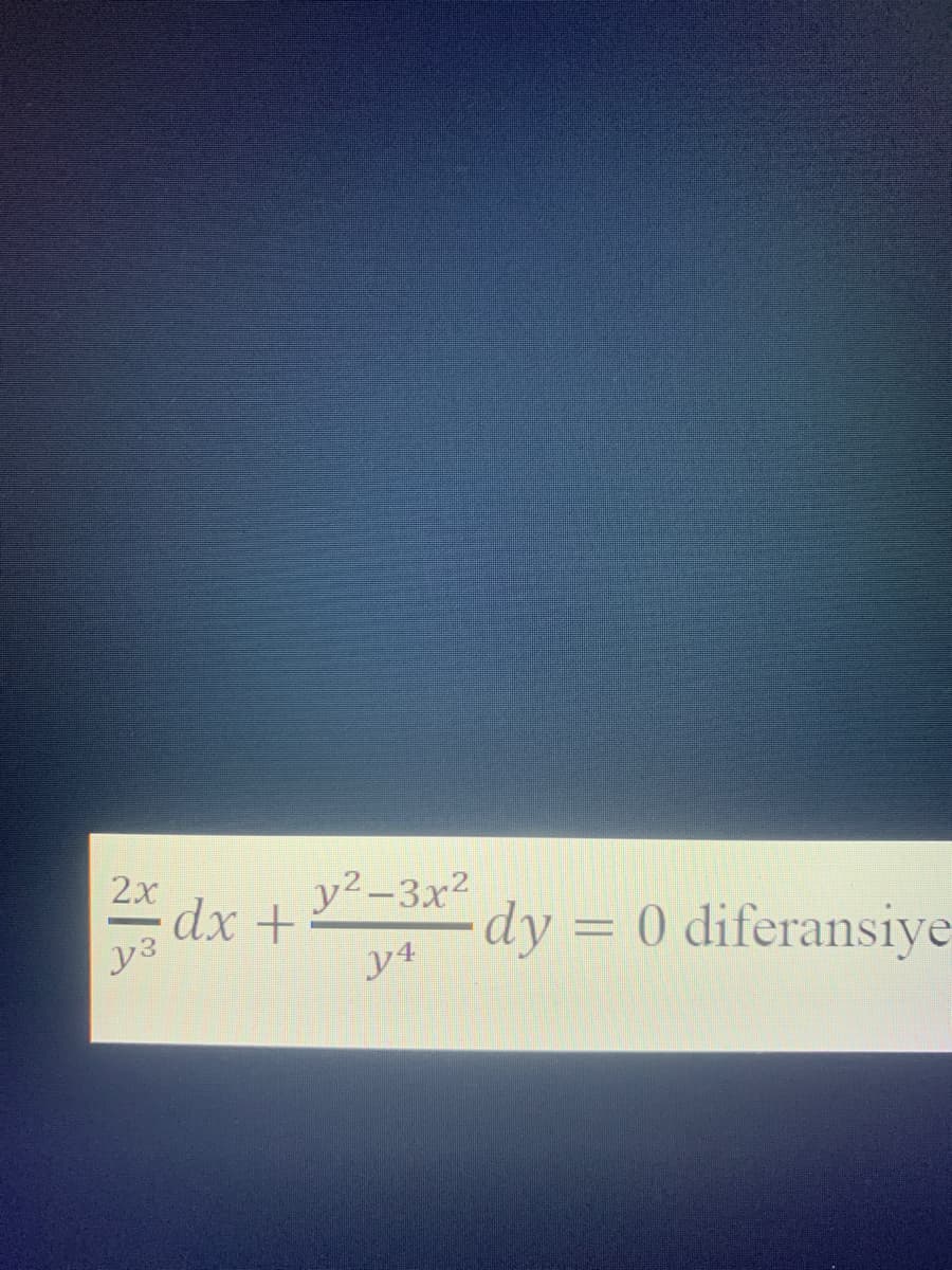 2x
y³
dx +
y²-3x²
y4
dy = 0 diferansiye