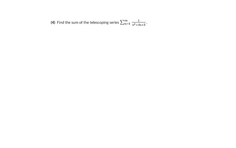 1
(4) Find the sum of the telescoping series 2n=1 244n+3
