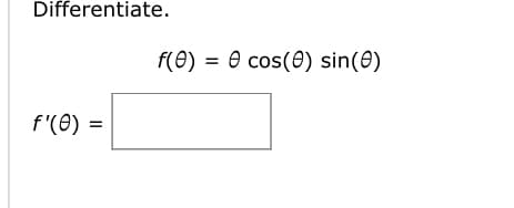 Differentiate.
f'(0)
f(0) = cos() sin(0)