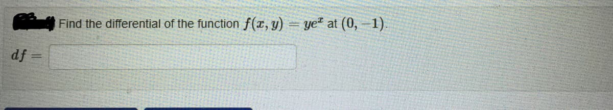 Find the differential of the function f(r, y) = ye" at (0,-1).
df =
