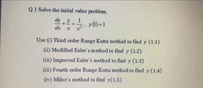 Solve the initial value problem,
dy y
1
y (1) =1
dx
Use (i) Third order Runge Kutta method to find y (1.1)
