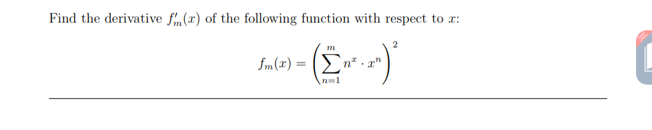 Find the derivative fm(x) of the following function with respect to x:
2
m
fm(x) =
> n" . x"
n=1
