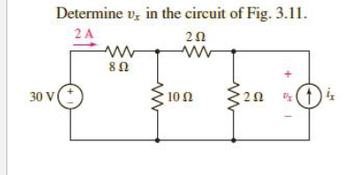 Determine v, in the circuit of Fig. 3.11.
2 A
30 V
10Ω
10n
