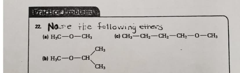 radiceimbiane
Na.e the foctlowing ethers
22
(a) H3C-0-CH3
(c) CH3-CH2-CH2–CH2-0-CH3
CH3
(b) H3C-0-CH
`CH3
