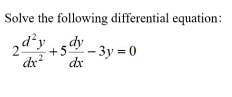 Solve the following differential equation:
d²y
2
+.
- 3y = 0
dx?
dx
