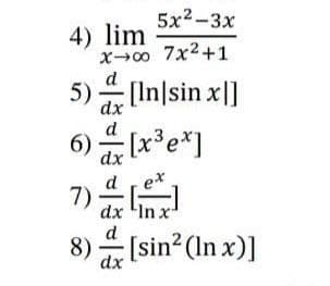 5x2-3х
4) lim
x0 7x2+1
5) [In|sin x|]
6) x*e*]
d ,ex
7)
dx 'In x
[sin? (In x)]
