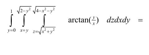 SS S
y=0 x=y z=
arctan(2) dzdxdy
=
