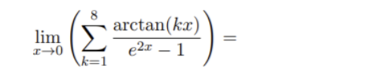 Σ
arctan(ka)
e2x – 1
lim
-
k=1
