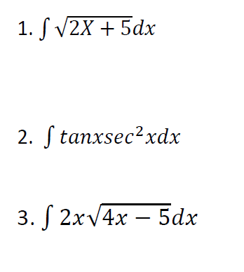 1. f√2X + 5dx
2. § tanxsec2xdx
3. f 2x√4x - 5dx