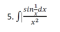 5. S
1
sin-dx
X
x²
