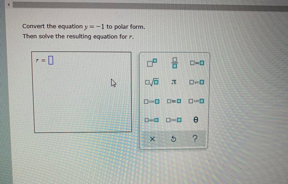 Convert the equation y=-1 to polar form.
Then solve the resulting equation for r.
OP
రెecD 3SCL
