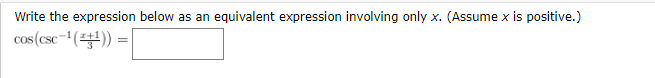 Write the expression below as an equivalent expression involving only x. (Assume x is positive.)
cos(csc-1 (팔)) =D
