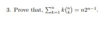 3. Prove that, Σk() = n2n-1.
k=1