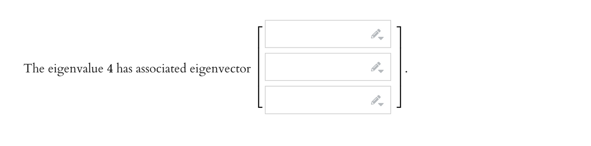 The eigenvalue 4 has associated eigenvector
→
지
D
->