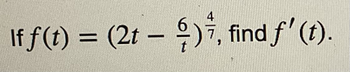 If f(t) = (2t - ), find ƒ' (t).